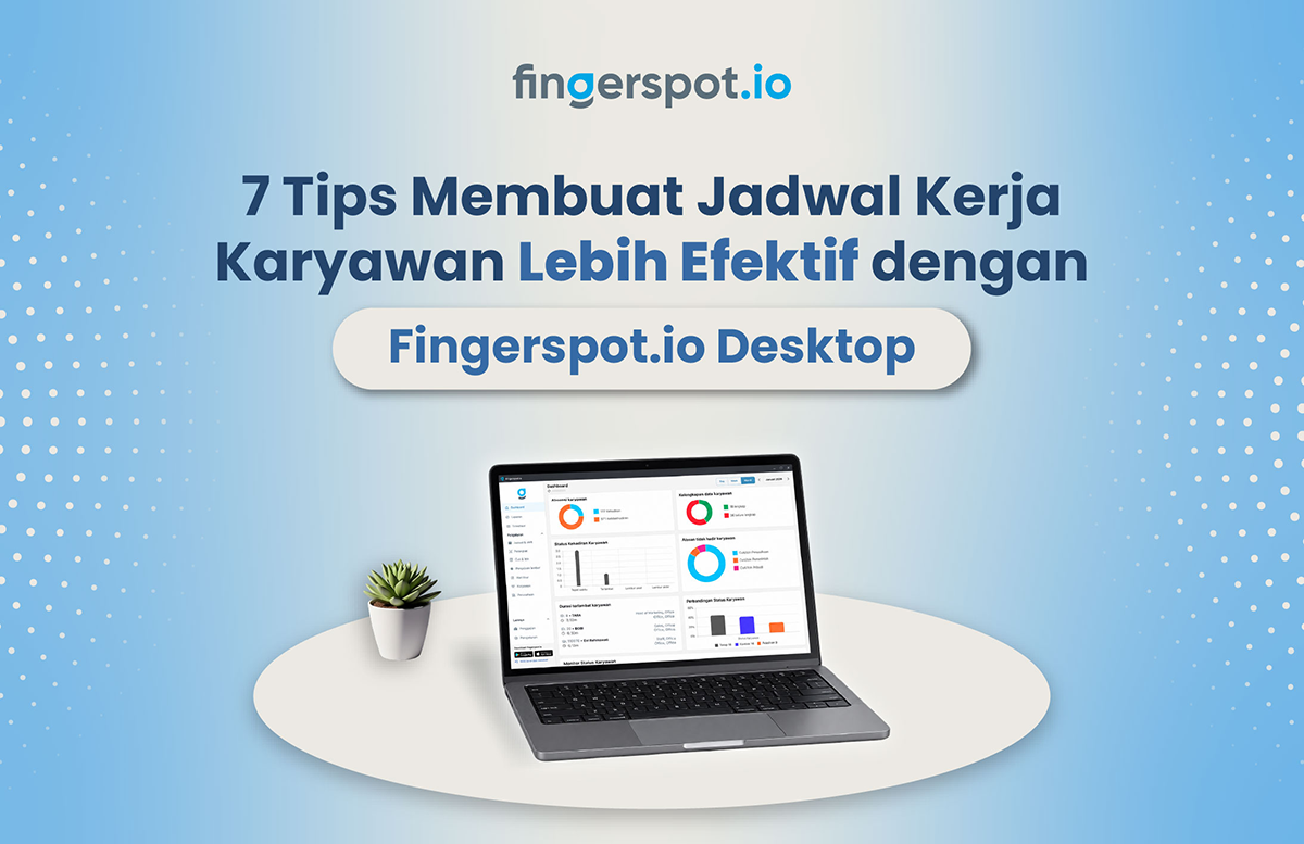 7 Tips Mengatur Jadwal Kerja Karyawan agar Lebih Efisien dengan Fingerspot.io Desktop